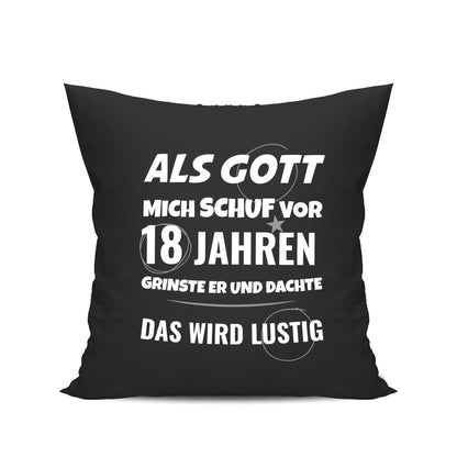 Als Gott mich schuf vor 18 Jahren grinste er und dachte das wird lustig - Geburtstag Kissen Schwarz - Fulima