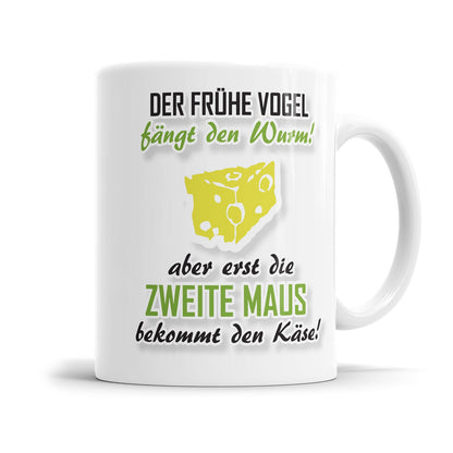 Morgenmuffel Tasse mit lustigen Spruch „Der frühe Vogel fängt den Wurm! Aber erst die zweite Maus bekommt den Käse!"