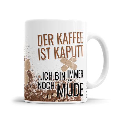 Morgenmuffel Tasse mit lustigen Spruch „Der Kaffee ist kaputt. Ich bin immer noch müde"