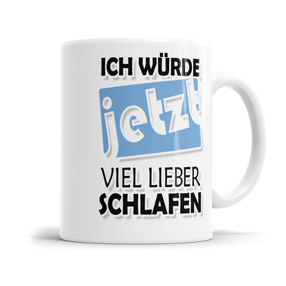 Morgenmuffel Tasse mit lustigen Spruch „Ich würde jetzt viel lieber schlafen"