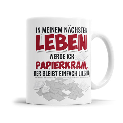 Morgenmuffel Tasse mit lustigen Spruch „In meinem nächsten Leben werde ich Papierkram, der bleibt einfach liegen"
