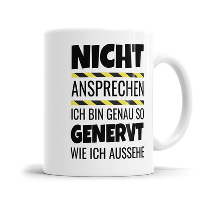 Morgenmuffel Tasse mit lustigen Spruch „Nicht ansprechen ich bin genau so genervt wie ich aussehe"