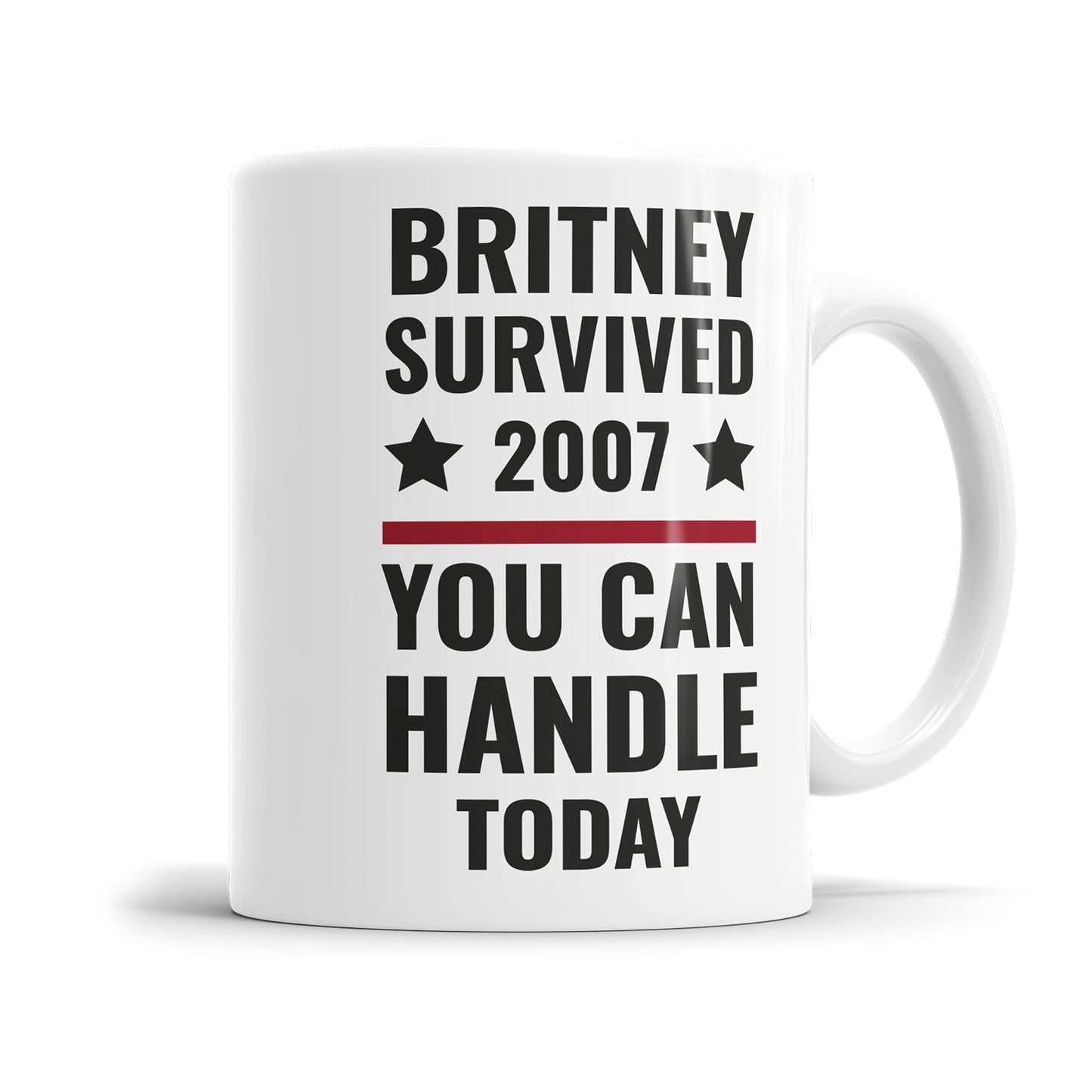 Lustige Motivationstasse mit dem Spruch Britney survived 2007 you can handle today