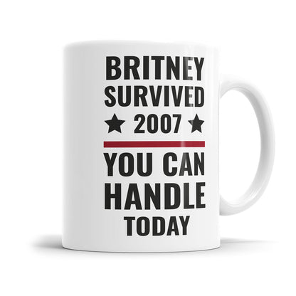 Lustige Motivationstasse mit dem Spruch Britney survived 2007 you can handle today