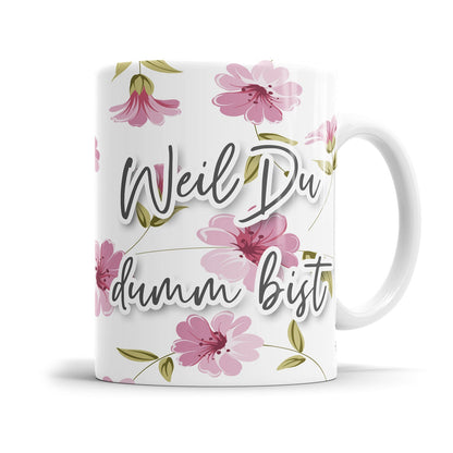 Freche Sprüche Tasse im rosa Blumen Design 