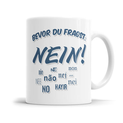 Lustige Tasse für genervte Menschen mit dem Spruch „Bevor du fragst Nein!"