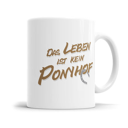 Lustige Tasse für genervte Menschen mit dem Spruch „Das Leben ist kein Ponyhof"