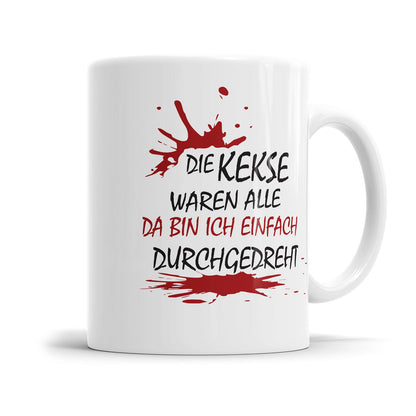 Lustige Tasse für genervte Menschen mit dem Spruch „Die Kekse waren alle - Da bin ich einfach durchgedreht"