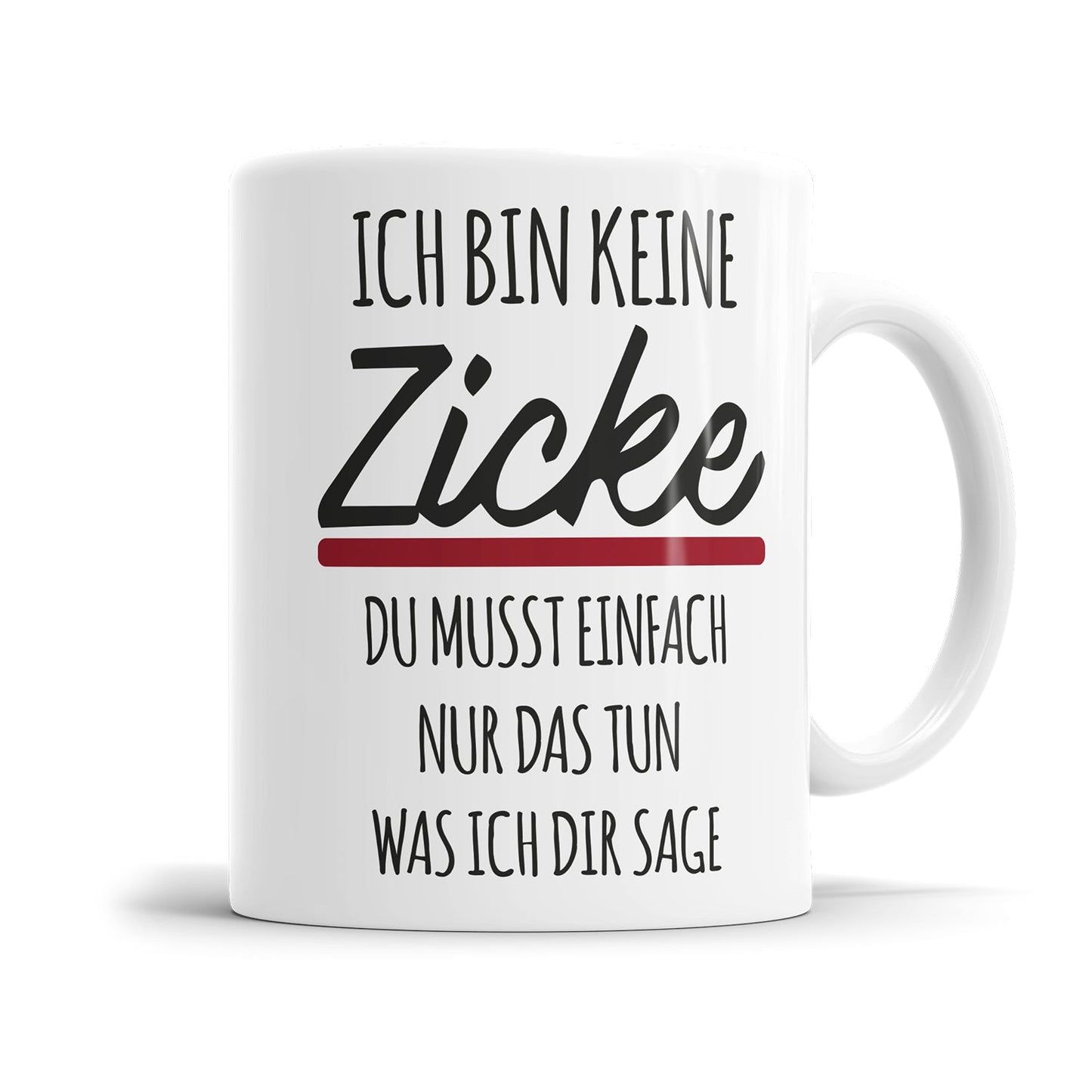Lustige Tasse für genervte Menschen mit dem Spruch „Ich bin keine Zicke - Du musst einfach nur das tun was ich dir sage"