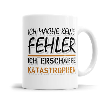 Lustige Tasse für genervte Menschen mit dem Spruch „Ich mache keine Fehler ich erschaffe Katastrophen"