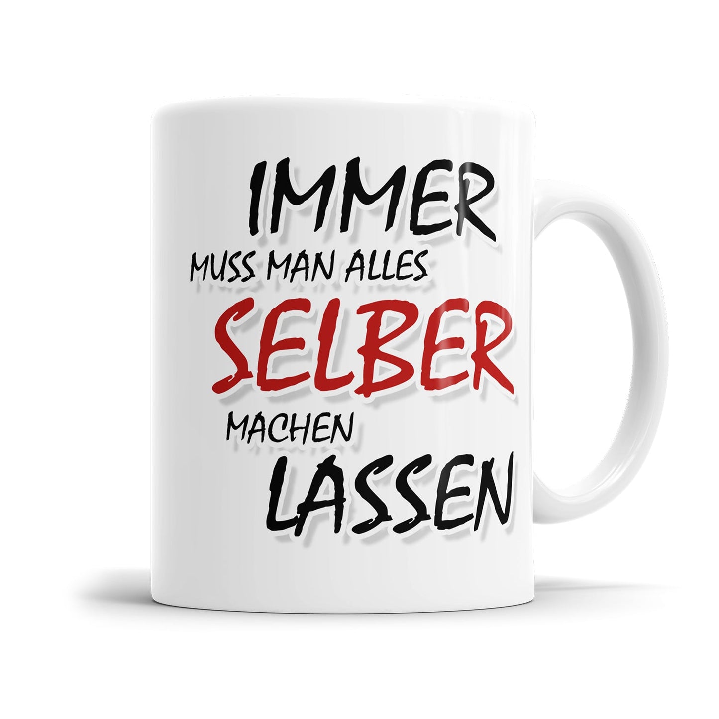 Lustige Tasse für genervte Menschen mit dem Spruch „Immer muss man alles selber machen lassen"