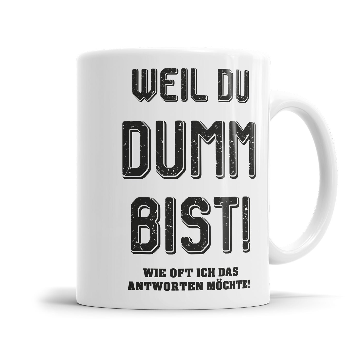 Lustige Tasse für genervte Menschen mit dem Spruch „Weil du dumm bist! Wie oft ich das antworten möchte!"