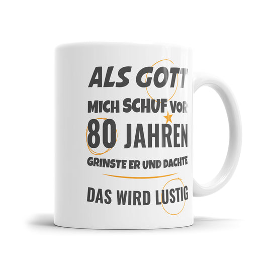 Als Gott mich schuf vor 80 Jahren grinste er und dachte das wird lustig - Geburtstag Tasse - Fulima