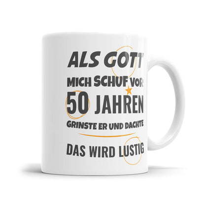 Als Gott mich schuf vor 50 Jahren grinste er und dachte das wird lustig - Geburtstag Tasse - Fulima