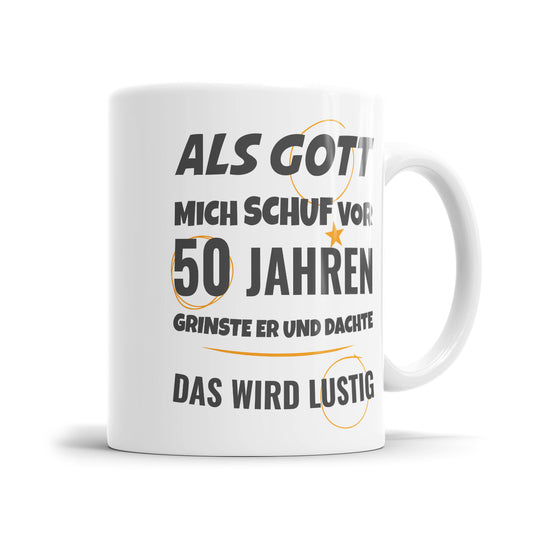 Als Gott mich schuf vor 50 Jahren grinste er und dachte das wird lustig - Geburtstag Tasse - Fulima