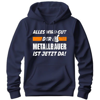 Alles wird gut der Metallbauer ist jetzt da - Hoodie Navy - FULiMA®