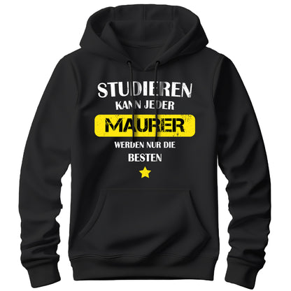 Studieren kann jeder - Maurer werden nur die besten - Hoodie Schwarz - FULiMA®