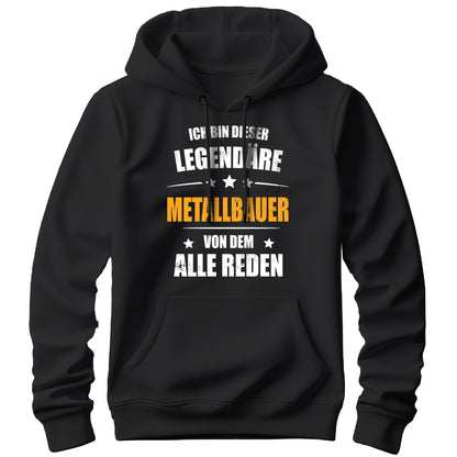 Ich bin dieser Legendäre Metallbauer von dem alle reden - Hoodie Schwarz - FULiMA®