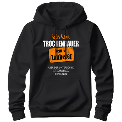 Ich bin Trockenbauer kein Zauberer - Hoodie Schwarz - FULiMA®