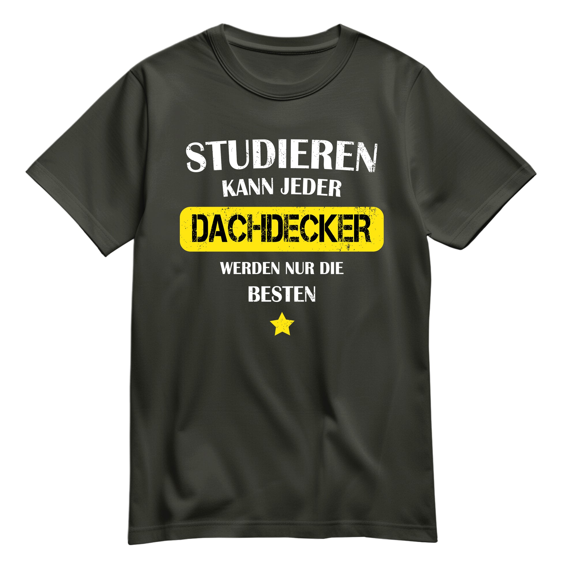 Studieren kann jeder Dachdecker werden nur die besten - Shirt Khaki - FULiMA®