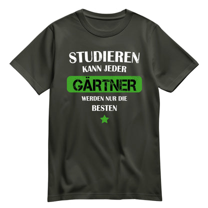 Studieren kann jeder Gärtner werden nur die besten - Shirt Khaki - FULiMA®
