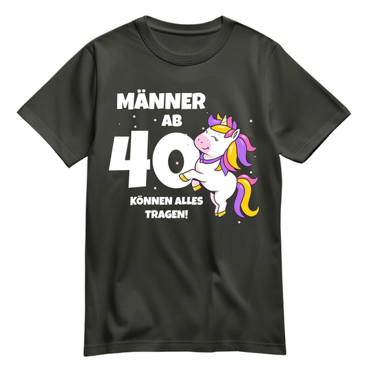 Männer ab 40 können alles tragen - Einhorn - 40. Geburtstagsshirt