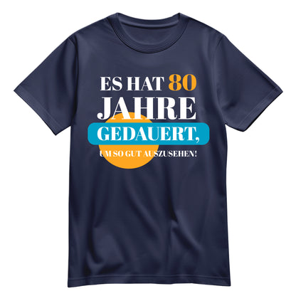 Es hat 80 Jahre gedauert um so gut auszusehen - Geburtstag Shirt Navy - FULiMA®