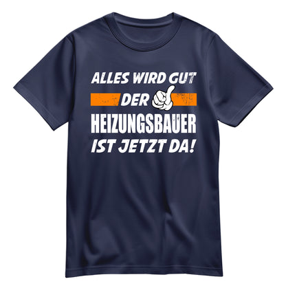 Alles wird gut der Heizungsbauer ist jetzt da - Shirt Navy - FULiMA®