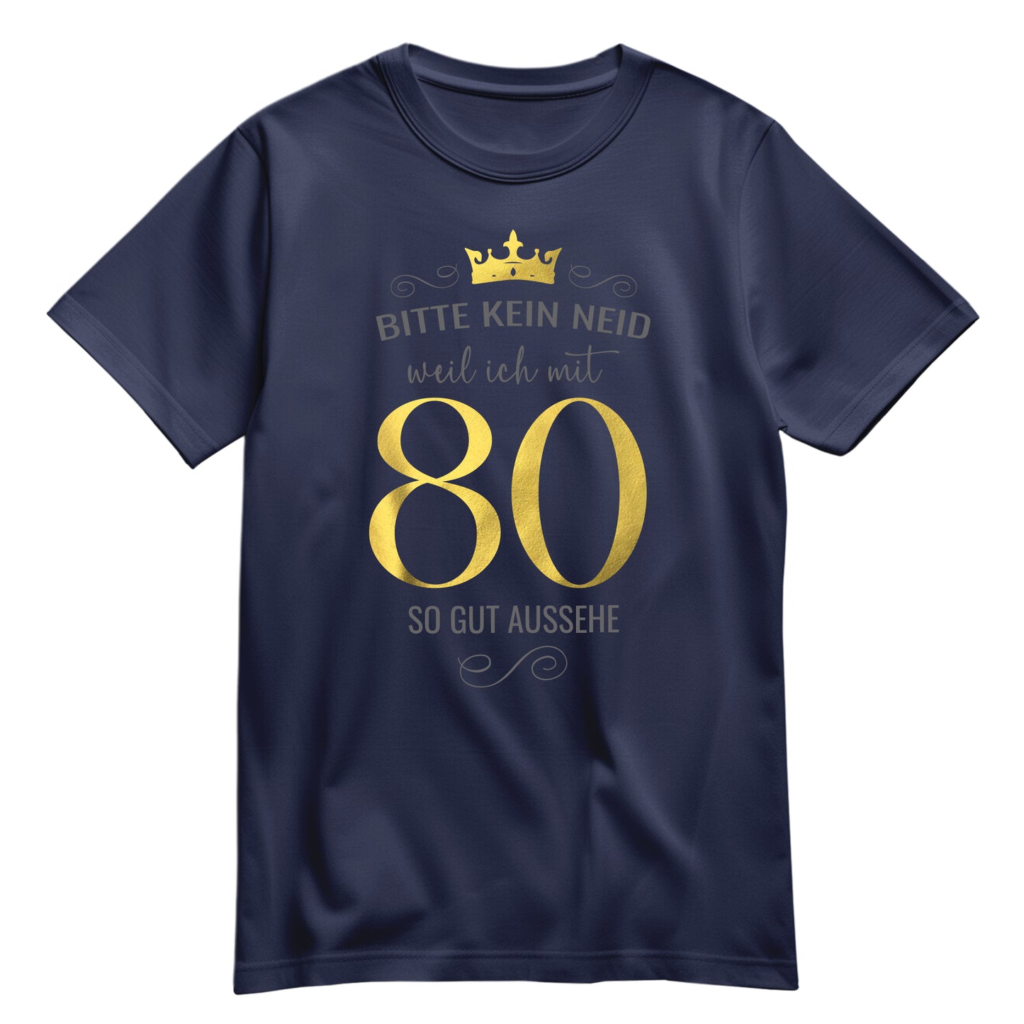 Bitte kein Neid weil ich mit 80 so gut aussehe - Krone - Geburtstag Shirt