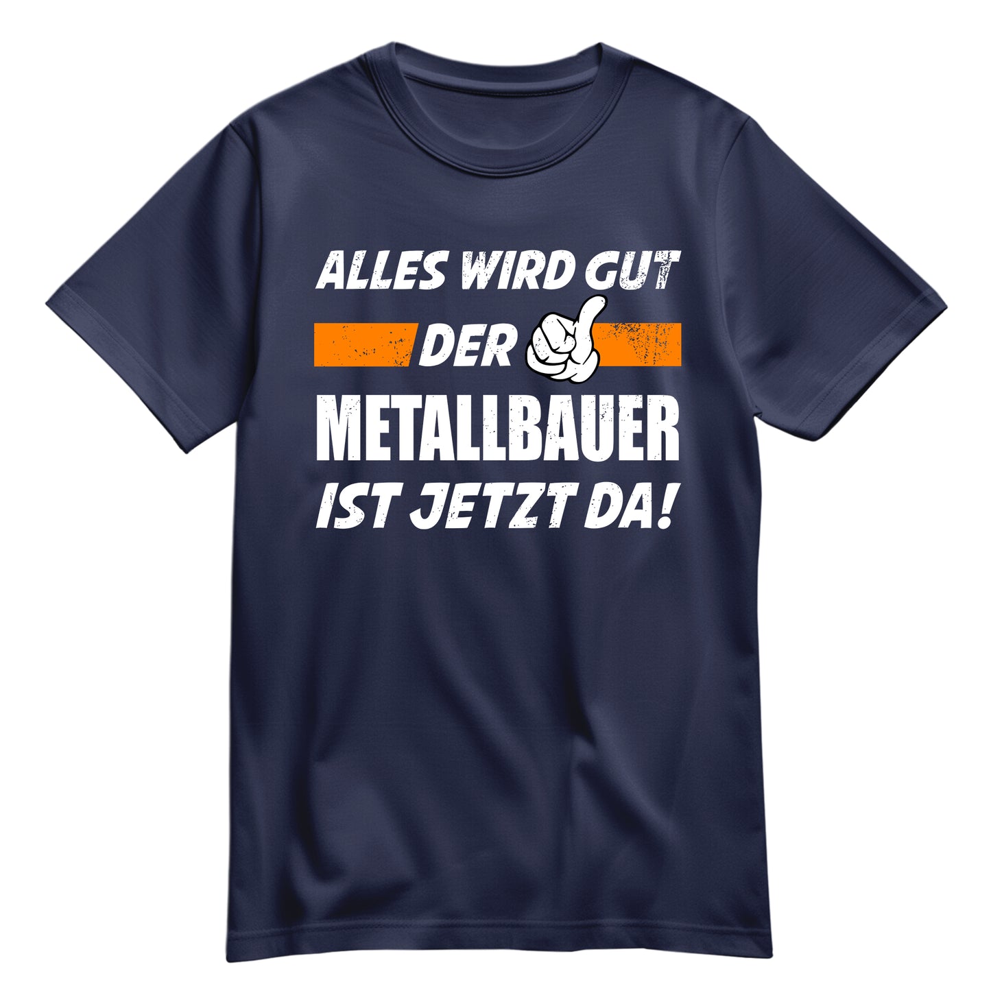 Alles wird gut der Metallbauer ist jetzt da - Shirt Navy - FULiMA®