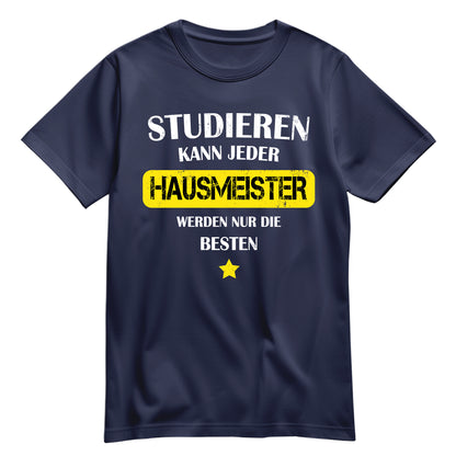 Studieren kann jeder Hausmeister werden nur die besten - Shirt Navy - FULiMA®