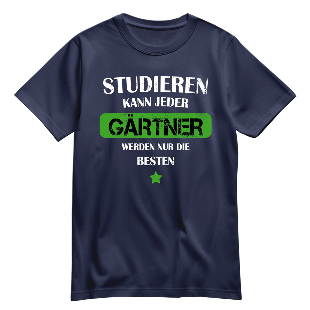 Studieren kann jeder Gärtner werden nur die besten - Shirt Navy - FULiMA®