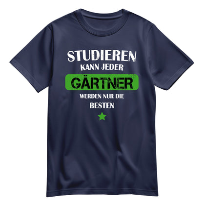 Studieren kann jeder Gärtner werden nur die besten - Shirt Navy - FULiMA®