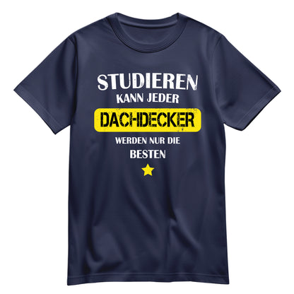 Studieren kann jeder Dachdecker werden nur die besten - Shirt Navy - FULiMA®