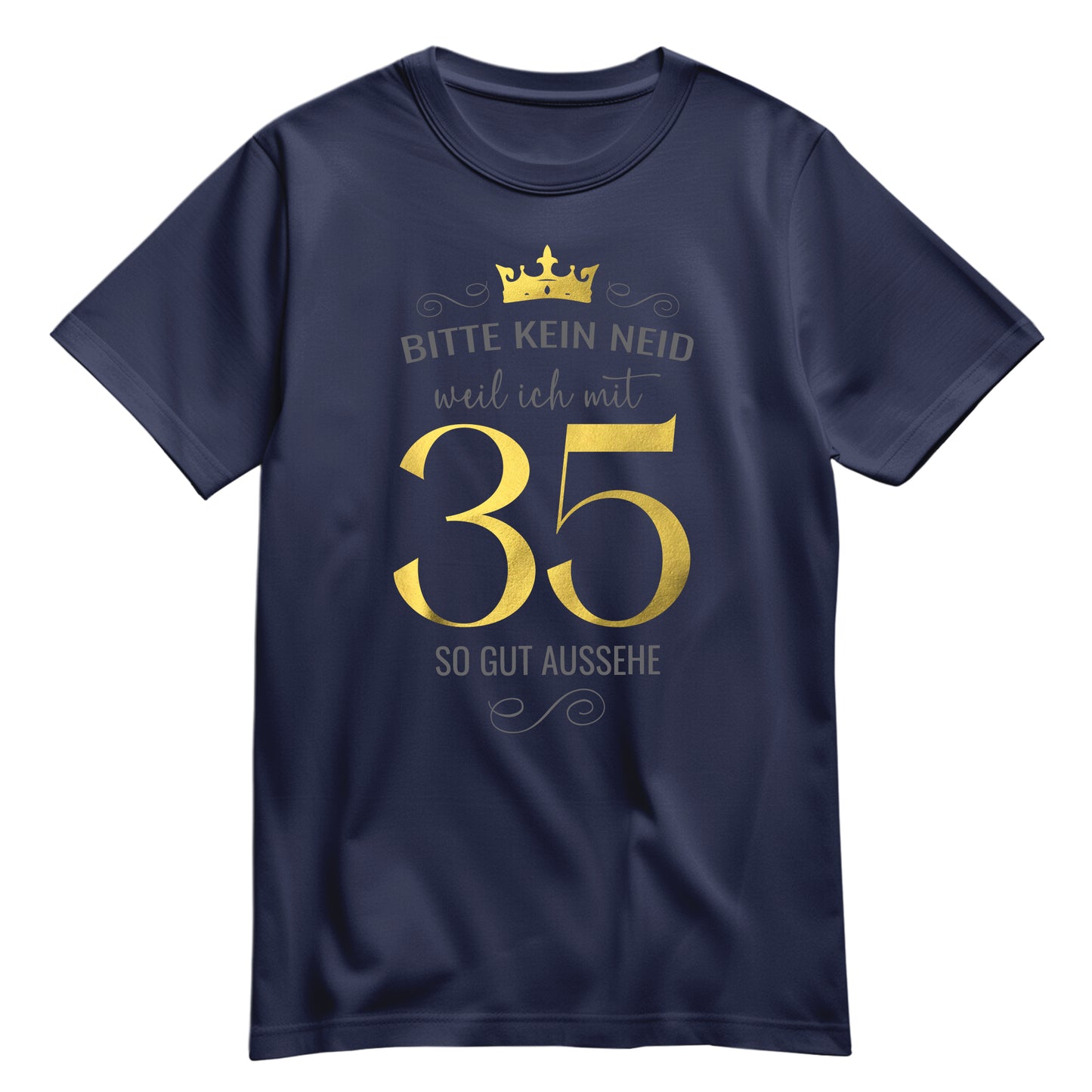 Bitte kein Neid weil ich mit 35 so gut aussehe - Krone - Geburtstag Shirt