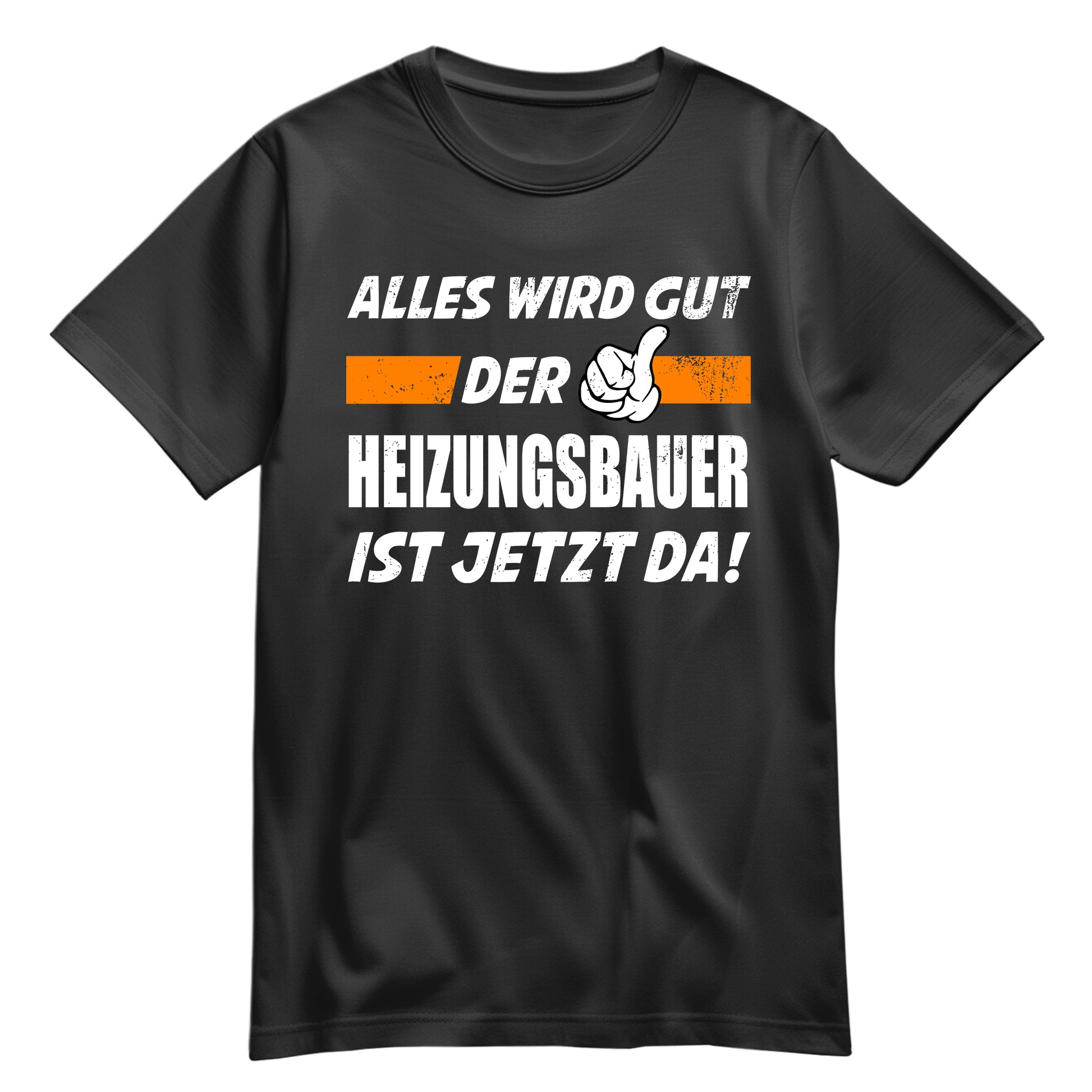 Alles wird gut der Heizungsbauer ist jetzt da - Shirt Schwarz - FULiMA®