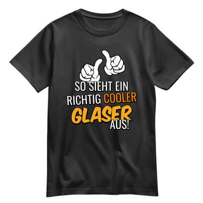 So sieht ein richtig cooler Glaser aus - Shirt Schwarz - FULiMA®