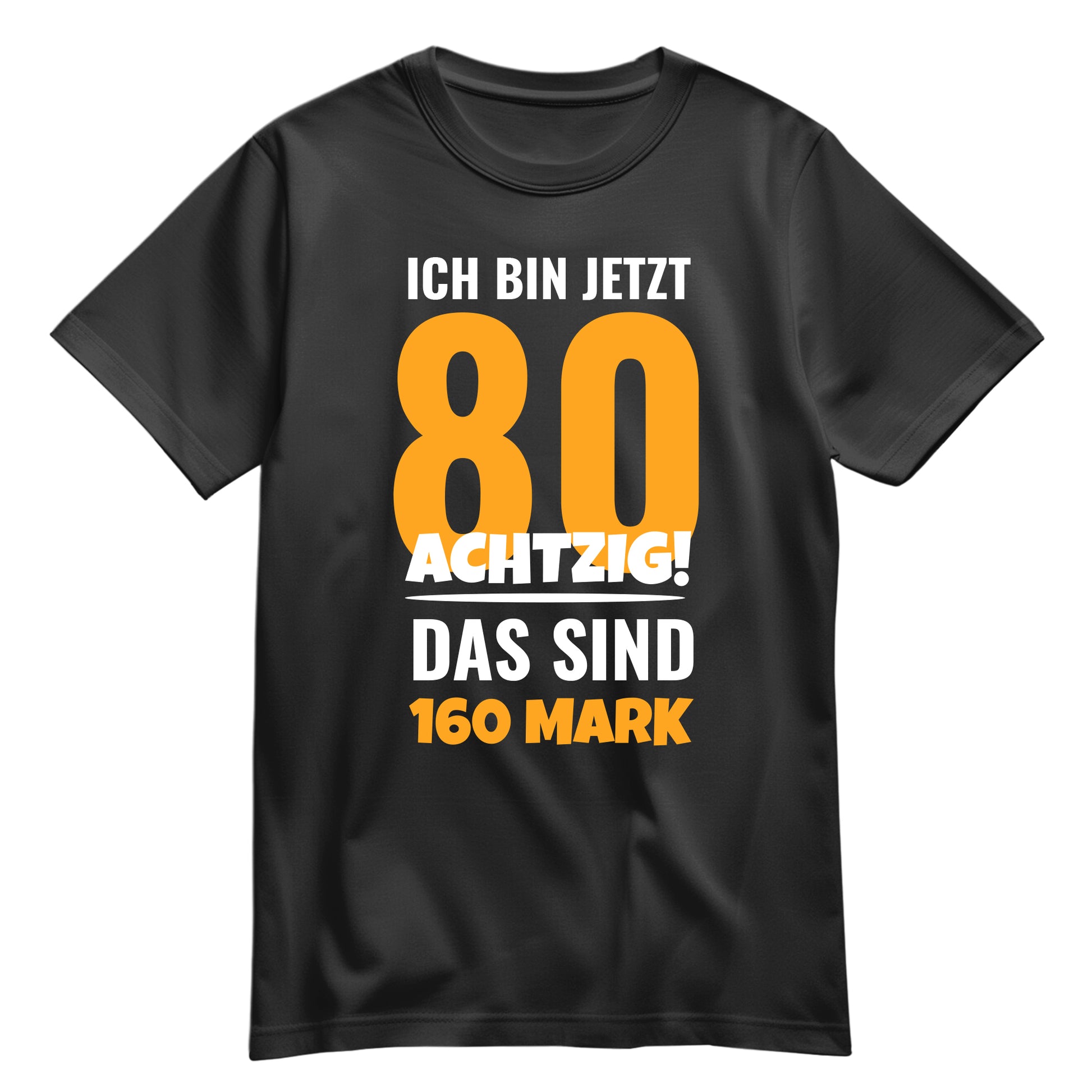 Ich bin jetzt 80 das sind 160 Mark - Geburtstag Shirt Schwarz - FULiMA®