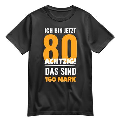 Ich bin jetzt 80 das sind 160 Mark - Geburtstag Shirt Schwarz - FULiMA®