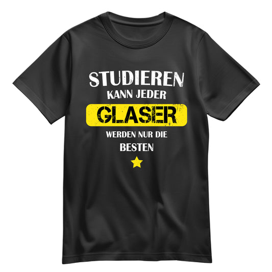 Studieren kann jeder Glaser werden nur die besten - Shirt Schwarz - FULiMA®