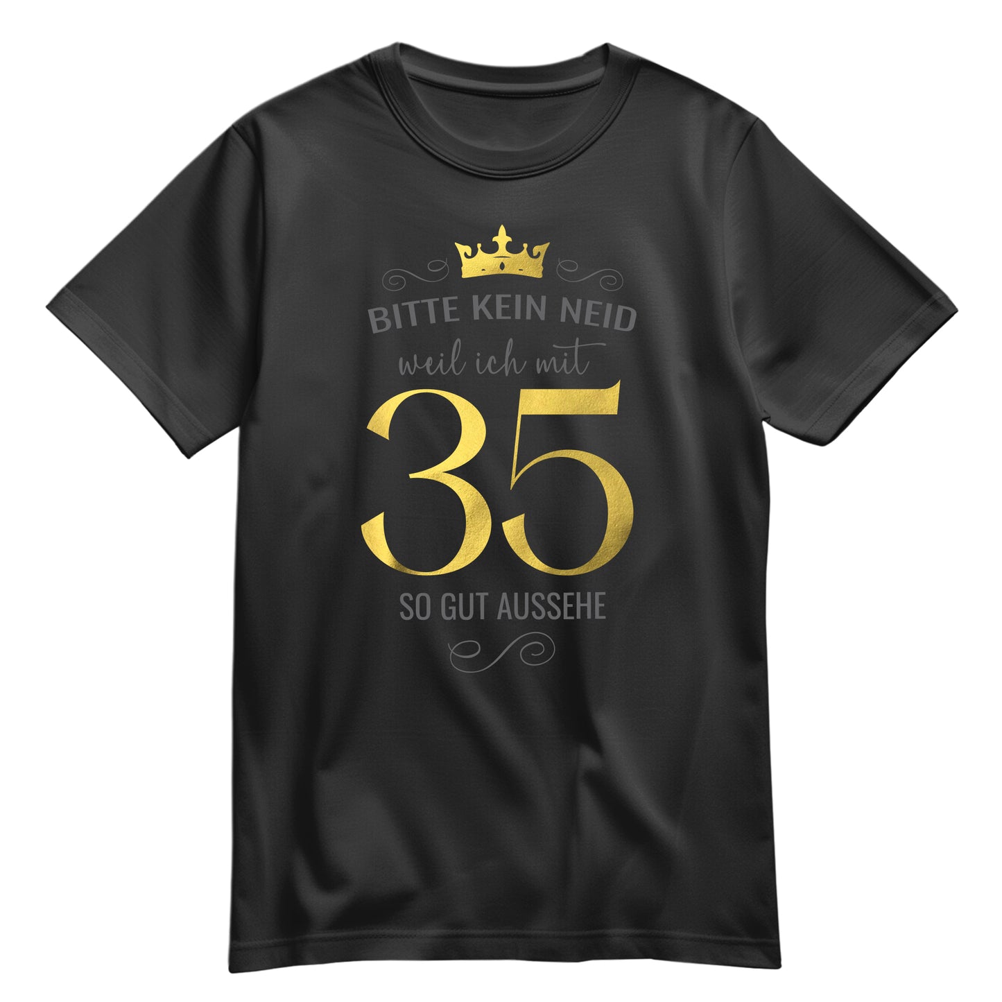 Bitte kein Neid weil ich mit 35 so gut aussehe - Krone - Geburtstag Shirt