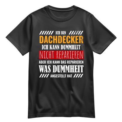 Ich bin Dachdecker ich kann Dummheit nicht reparieren - Shirt Schwarz - FULiMA®