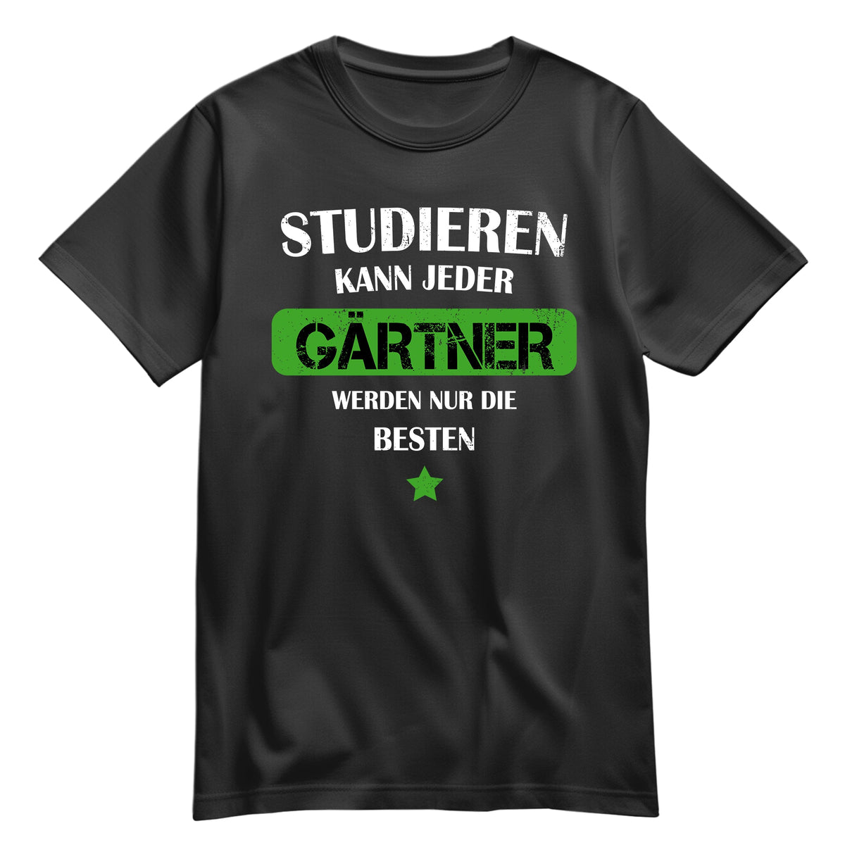 Studieren kann jeder Gärtner werden nur die besten - Shirt Schwarz - FULiMA®
