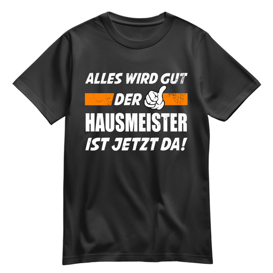 Alles wird gut der Hausmeister ist jetzt da - Shirt Schwarz - FULiMA®