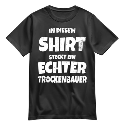 In diesem Shirt steckt ein echter Trockenbauer - Shirt Schwarz - FULiMA®