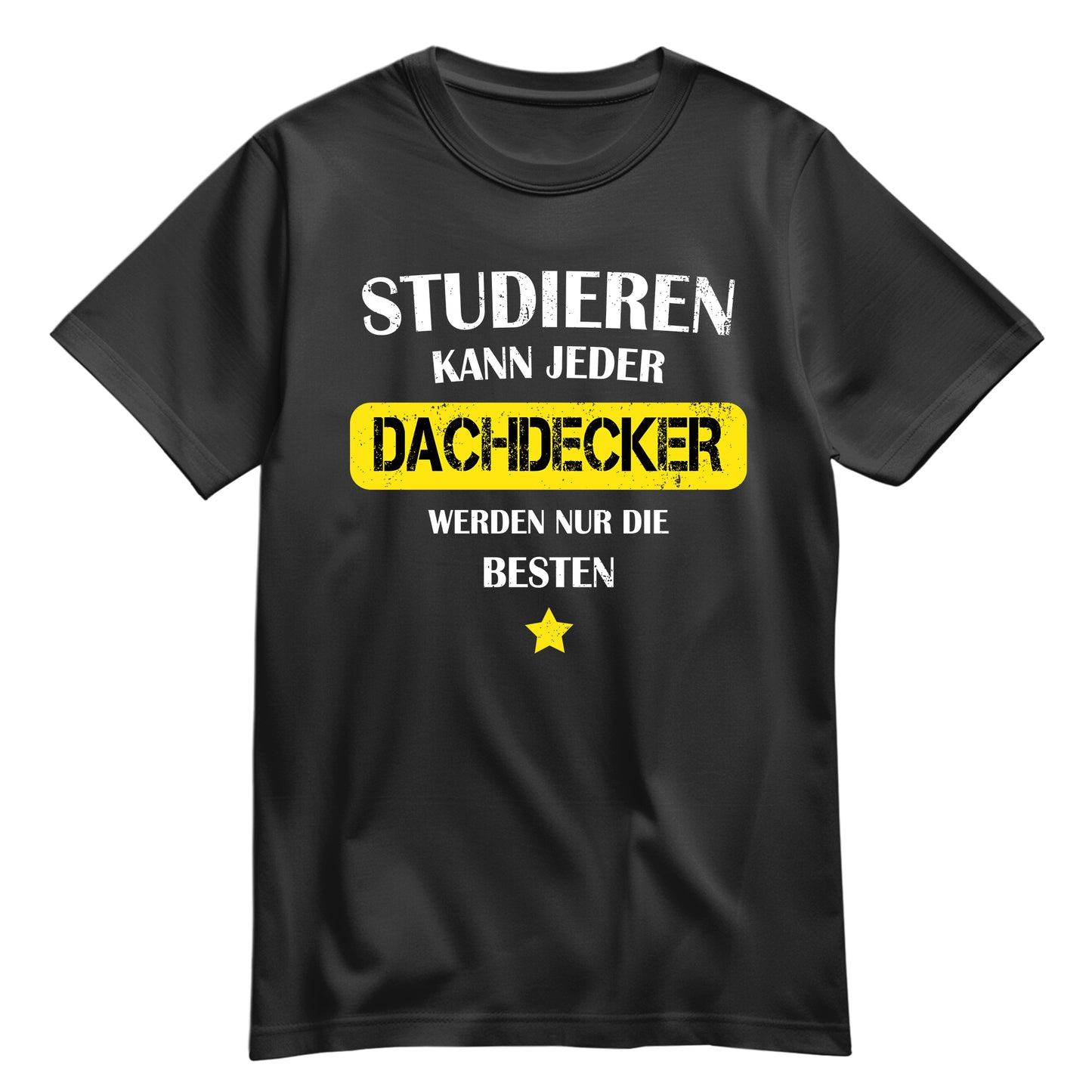 Studieren kann jeder Dachdecker werden nur die besten - Shirt Schwarz - FULiMA®