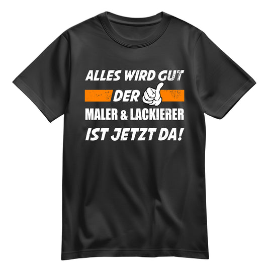 Alles wird gut der Maler und Lackierer ist jetzt da - Shirt Schwarz - FULiMA®