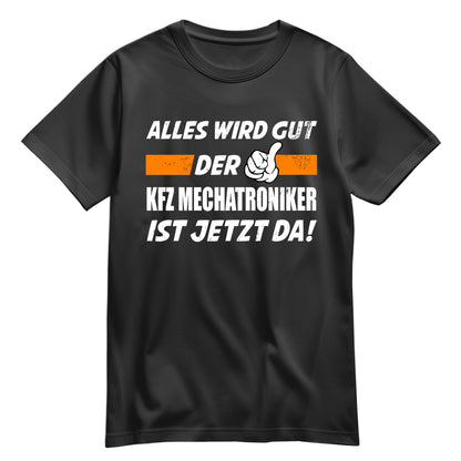 Alles wird gut der KFZ Mechatroniker ist jetzt da - Shirt Schwarz - FULiMA®