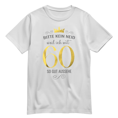 Bitte kein Neid weil ich mit 60 so gut aussehe - Krone - Geburtstag Shirt