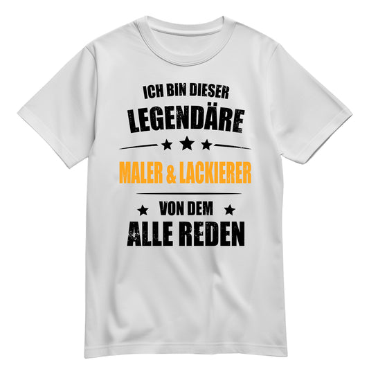 Ich bin dieser Legendäre Maler und Lackierer von dem alle reden - Shirt Weiß - FULiMA®